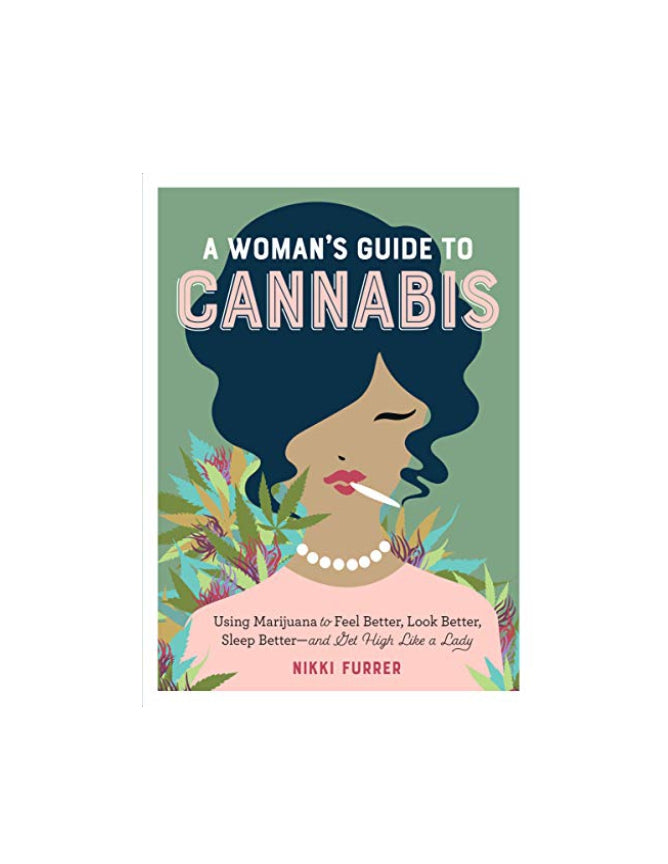 A WOMAN&#39;S GUIDE TO CANNABIS